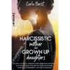 Narcissistic mother and grown up daughter: Includes Narcissistic Abuse Recovery. Understand Narcissism, start healing once and for all from ptsd, the - Paperback