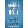 From Humdrum to Holy: A Step-By-Step Guide to Living Like a Saint - Paperback