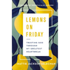 Lemons on Friday: Trusting God Through My Greatest Heartbreak - Hardcover