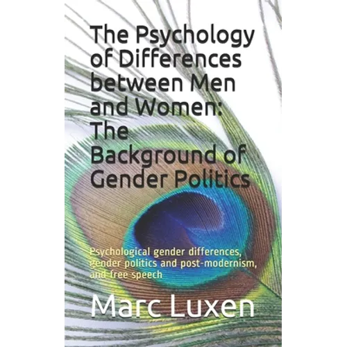 The Psychology of Differences between Men and Women: The Background of Gender Politics: Psychological gender differences, gender politics and post-mod - Paperback