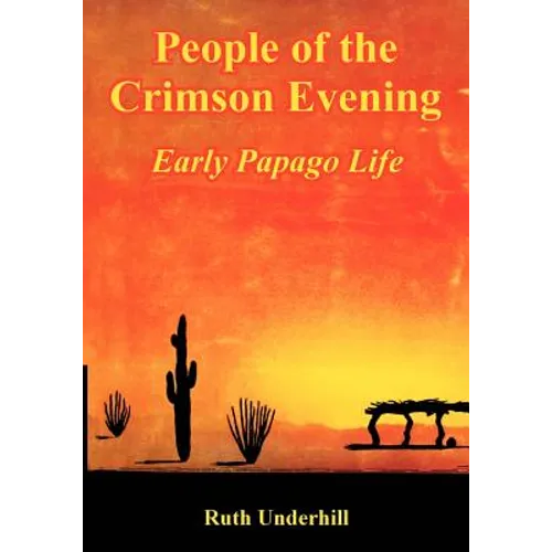 People of the Crimson Evening: Early Papago Life - Paperback