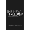 The New Freedom: A Collection of Woodrow Wilson's Speeches Published in 1913 - Hardcover