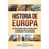 Historia de Europa: Una Guía Fascinante sobre la Historia Europea, la Antigüedad Clásica, la Edad Media, el Renacimiento y la Europa Moderna - Paperback