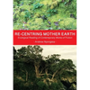 Re-centring Mother Earth: Ecological Reading of Contemporary Works of Fiction - Paperback