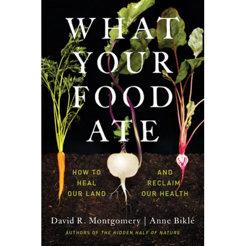 What Your Food Ate: How to Heal Our Land and Reclaim Our Health - Hardcover