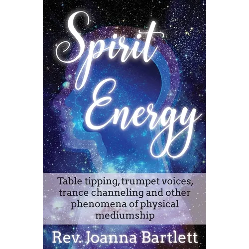 Spirit Energy: Table tipping, trumpet voices, trance channeling and other phenomena of physical mediumship - Paperback