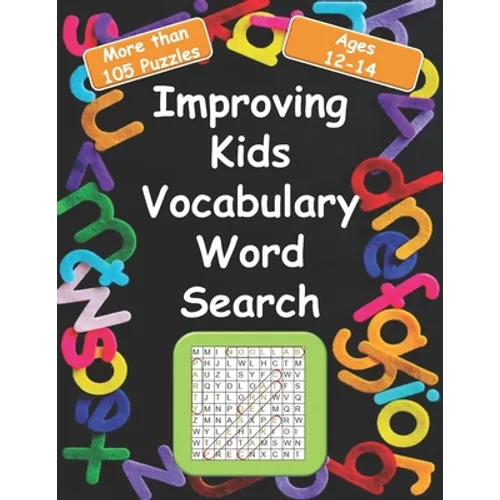 Improving kids vocabulary Word Search Ages 12-14: More Than 105 Puzzles and 580 well Chosen Words for kids age 12-14 for hidden words search - Paperback