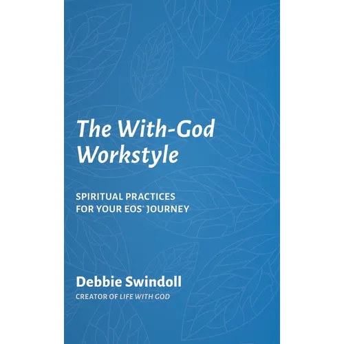 The With-God Workstyle: Spiritual Practices for Your EOS Journey - Hardcover