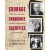 Courage, Endurance, Sacrifice: The Lives and Faith of Three Generations of Missionaries - Paperback