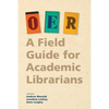 Oer: A Field Guide for Academic Librarians - Paperback