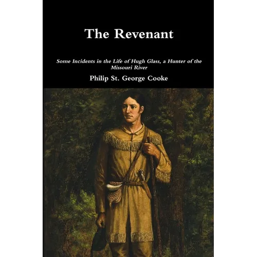 The Revenant - Some Incidents in the Life of Hugh Glass, a Hunter of the Missouri River - Paperback