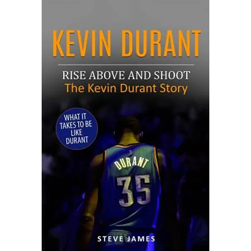 Kevin Durant: Rise Above And Shoot, The Kevin Durant Story - Paperback