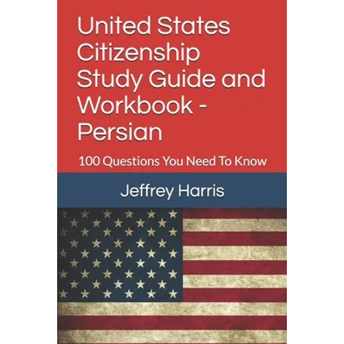 United States Citizenship Study Guide and Workbook - Persian: 100 Questions You Need To Know - Paperback