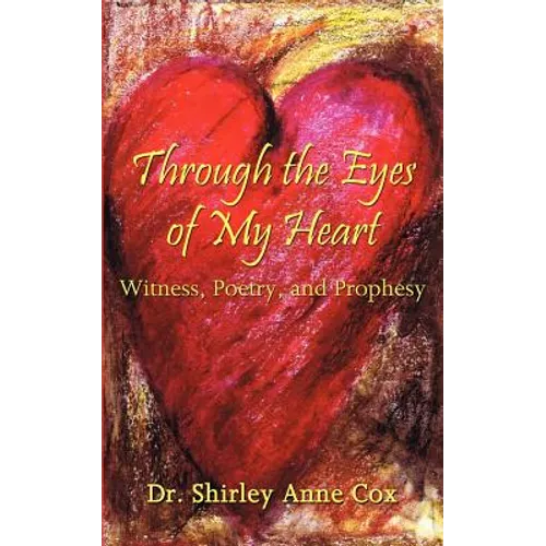 Through the Eyes of My Heart: Witness, Poetry, and Prophesy - Paperback