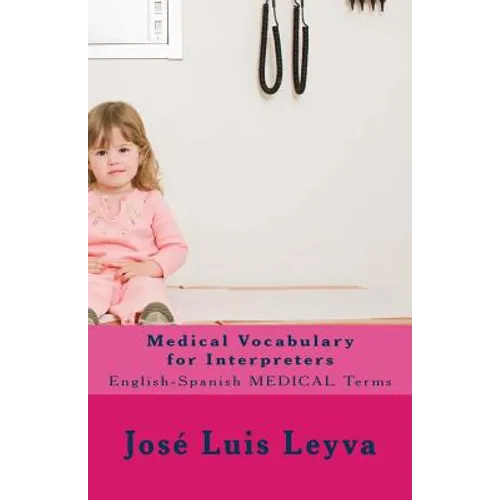 Medical Vocabulary for Interpreters: English-Spanish Medical Terms - Paperback