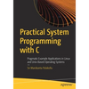 Practical System Programming with C: Pragmatic Example Applications in Linux and Unix-Based Operating Systems - Paperback