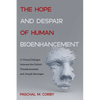 The Hope and Despair of Human Bioenhancement: A Virtual Dialogue Between the Oxford Transhumanists and Joseph Ratzinger - Paperback