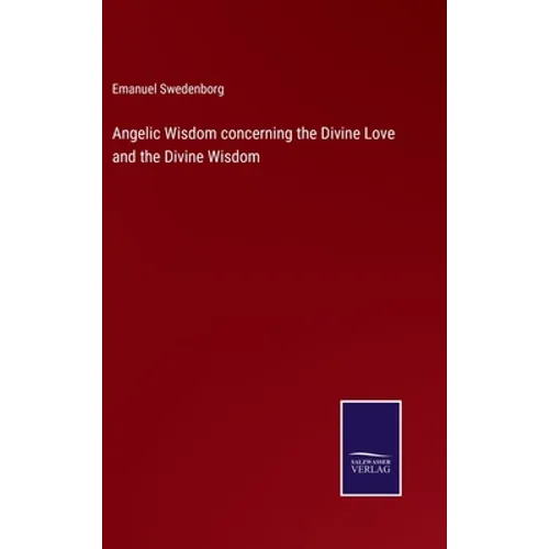 Angelic Wisdom concerning the Divine Love and the Divine Wisdom - Hardcover