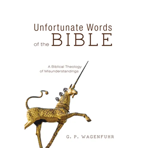 Unfortunate Words of the Bible: A Biblical Theology of Misunderstandings - Hardcover