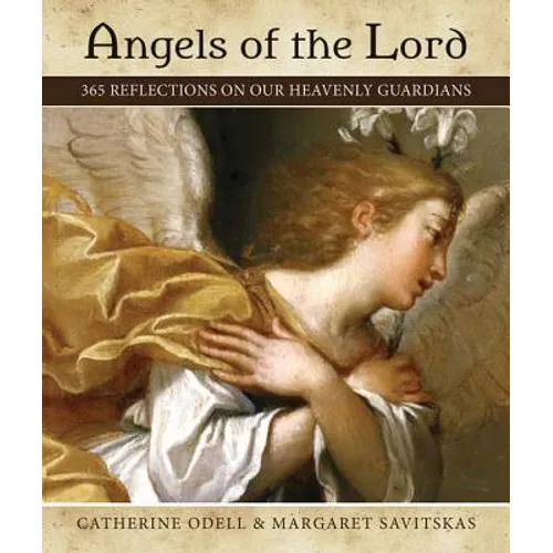Angels of the Lord: 365 Reflections on Our Heavenly Guardians - Paperback