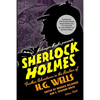 Sherlock Holmes: Further Adventures in the Realms of H.G. Wells Volume Two - Paperback