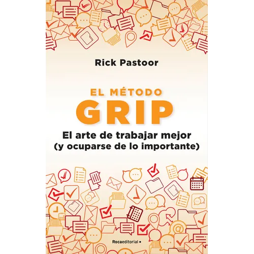 El Método Grip. El Arte de Trabajar Mejor (Y Ocuparse de Lo Importante) / Grip: The Art of Working Smart - Paperback