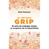 El Método Grip. El Arte de Trabajar Mejor (Y Ocuparse de Lo Importante) / Grip: The Art of Working Smart - Paperback