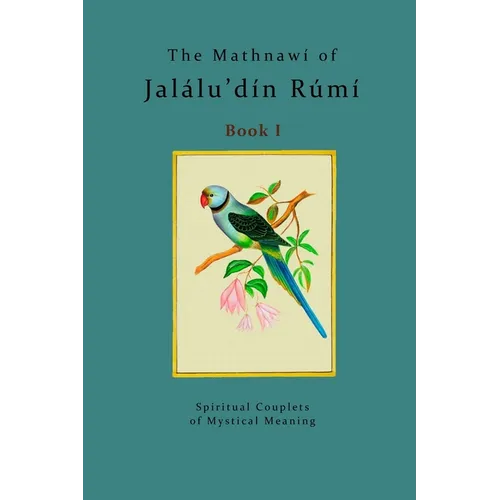 The Mathnawí of Jalálu'dín Rúmí - Book 1: The spiritual couplets of Jalálu'dín Rúmí - Book 1 - Paperback