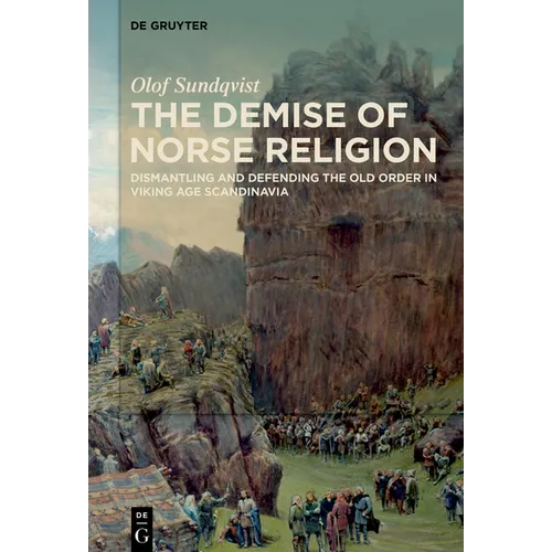 The Demise of Norse Religion: Dismantling and Defending the Old Order in Viking Age Scandinavia - Hardcover