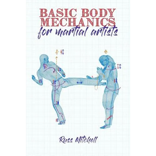 Basic Body Mechanics for Martial Artists - Paperback