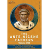 The Ante-Nicene Fathers: The Writings of the Fathers Down to A.D. 325, Volume VIII Fathers of the Third and Fourth Century - The Twelve Patriar - Hardcover