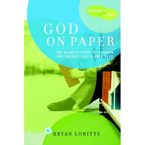 God on Paper: The Bible--The Wildest Story of Passion and Pursuit You'll Ever Read - Paperback