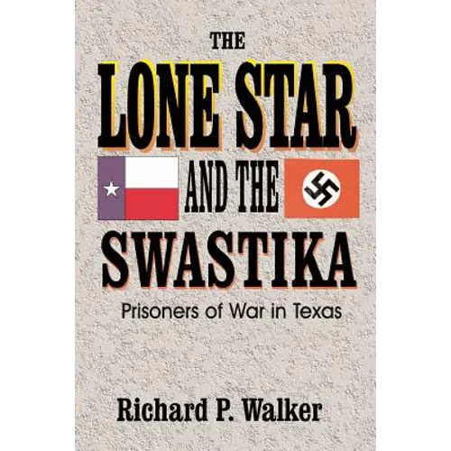 Lone Star and the Swastika: Prisoners of War in Texas - Paperback