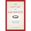 The Lost Art of Sacrifice: A Spiritual Guide for Denying Yourself, Embracing the Cross, and Finding Joy - Paperback