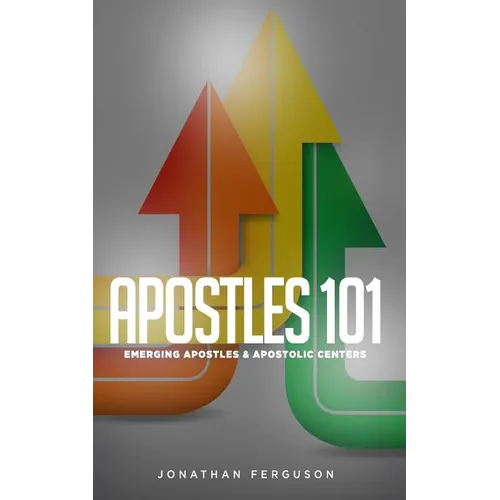 Apostles 101: Emerging Apostles & Apostolic Centers - Paperback