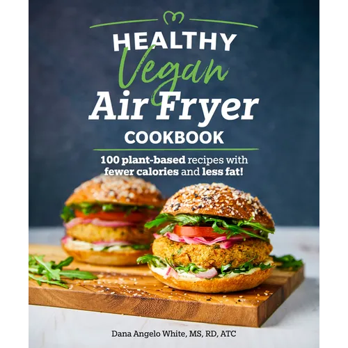 Healthy Vegan Air Fryer Cookbook: 100 Plant-Based Recipes with Fewer Calories and Less Fat - Paperback
