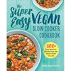 The Super Easy Vegan Slow Cooker Cookbook: 100 Easy, Healthy Recipes That Are Ready When You Are - Paperback
