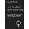 How To Master Email Marketing: Your 1-Page Marketing Plan To Grow a Massive Email List, Make Money and Build Your Brand with Email - Paperback
