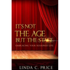 It's Not The Age But The Stage: Embracing Your Seasoned Life - Paperback