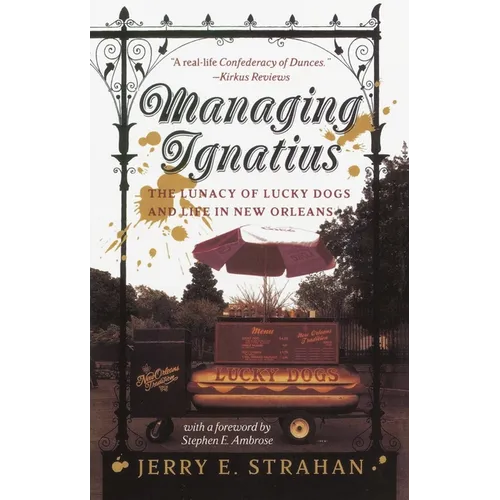 Managing Ignatius: The Lunacy of Lucky Dogs and Life in New Orleans - Paperback