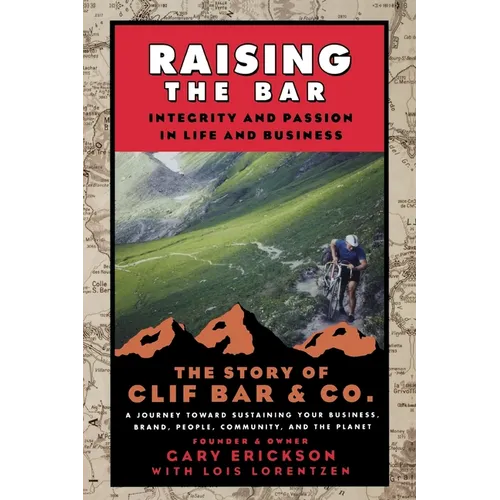 Raising the Bar: Integrity and Passion in Life and Business: The Story of Clif Bar Inc. - Paperback