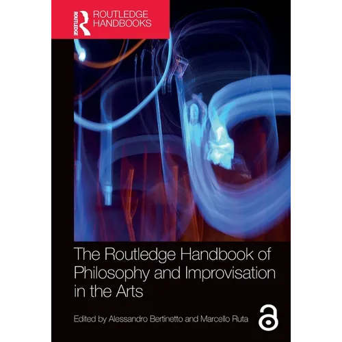 The Routledge Handbook of Philosophy and Improvisation in the Arts - Paperback