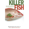 Killer Fish: How Eating Aquatic Life Endangers Your Health - Paperback