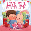 Love You, My Little Sister: A Heartwarming Children's Book about Handling Big Feelings for Older Siblings with the arrival of a New Baby, Sibling Love - Paperback
