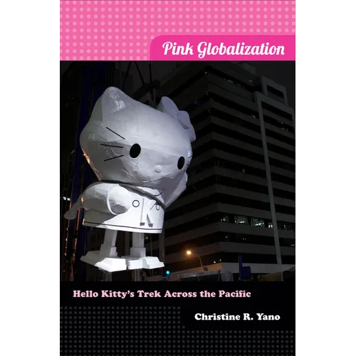 Pink Globalization: Hello Kitty's Trek across the Pacific - Paperback