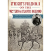 Streight's Foiled Raid on the Western & Atlantic Railroad: Emma Sansom's Courage and Nathan Bedford Forrest's Pursuit - Paperback