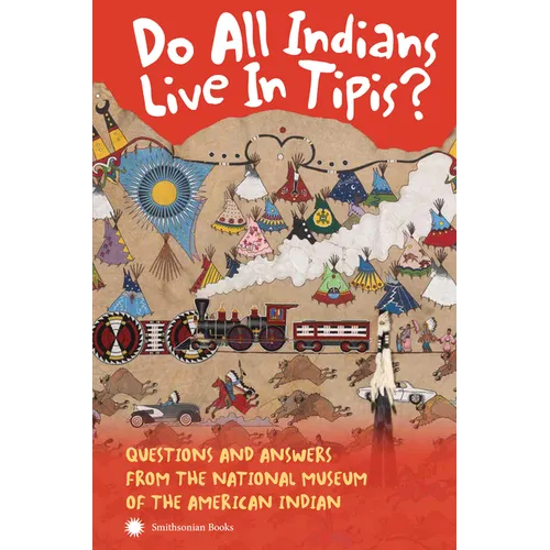 Do All Indians Live in Tipis? Second Edition: Questions and Answers from the National Museum of the American Indian - Paperback