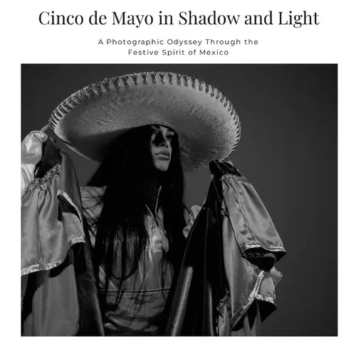 Cinco de Mayo in Shadow and Light: A Photographic Odyssey Through the Festive Spirit of Mexico - Paperback