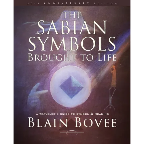 The Sabian Symbols Brought to Life: A Traveler's Guide to Symbol and Meaning - Paperback