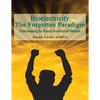 Bioelectricity - The Forgotten Paradigm: Understanding the Human Bioelectrical Machine - Paperback